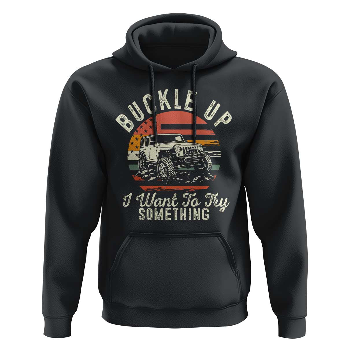 Funny Buckle Up I Want To Try Something Hoodie Offroad Car American Flag - Wonder Print Shop