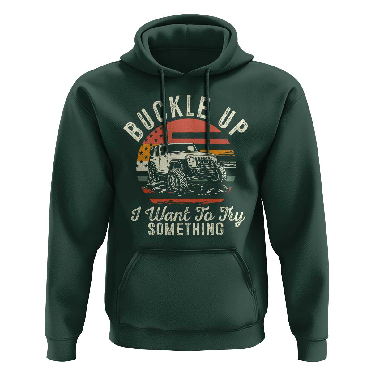 Funny Buckle Up I Want To Try Something Hoodie Offroad Car American Flag - Wonder Print Shop