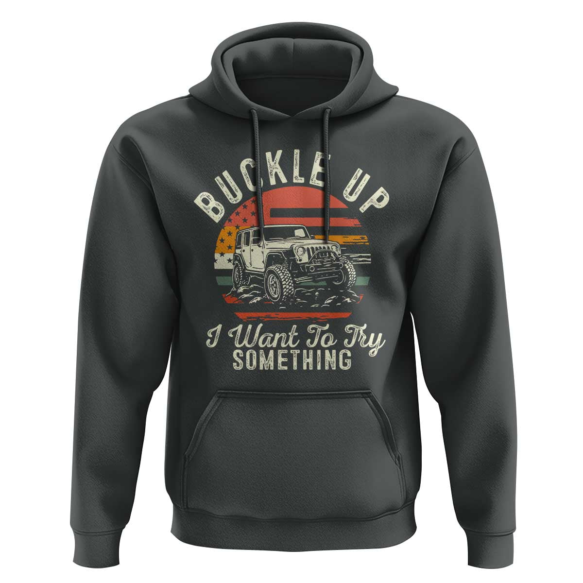 Funny Buckle Up I Want To Try Something Hoodie Offroad Car American Flag - Wonder Print Shop