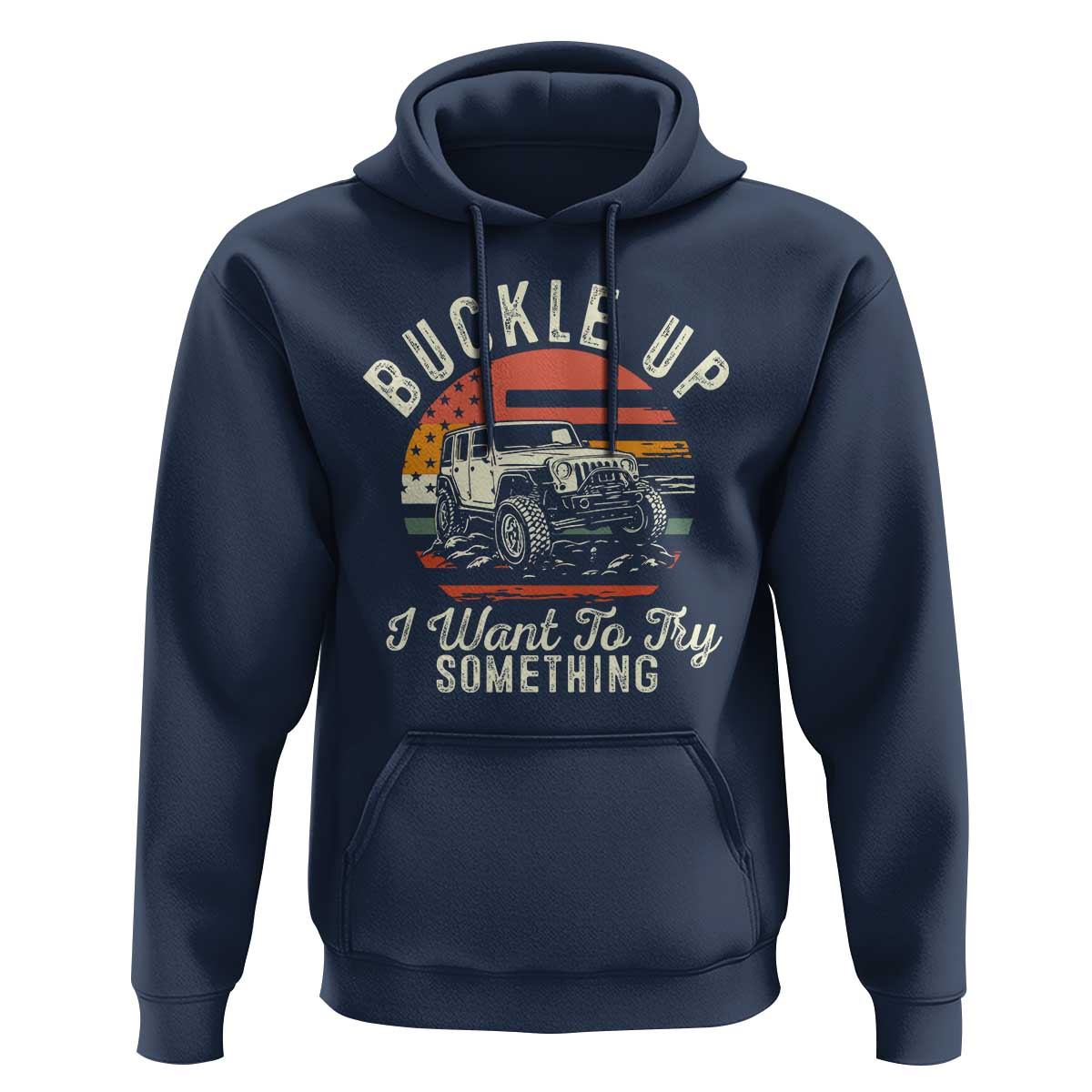 Funny Buckle Up I Want To Try Something Hoodie Offroad Car American Flag - Wonder Print Shop