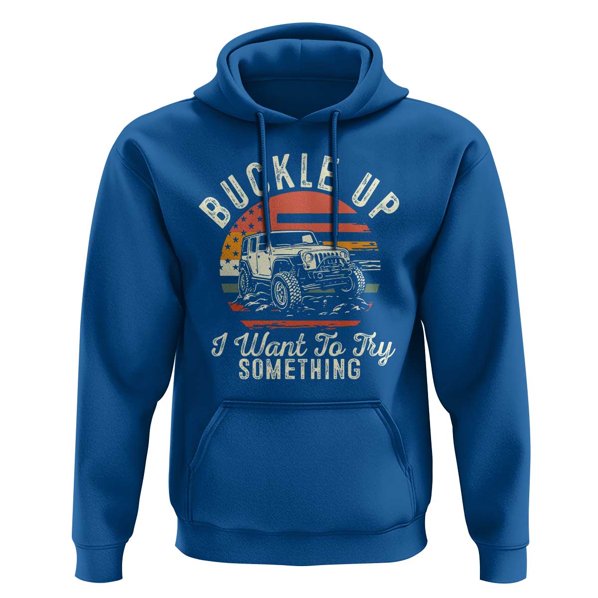 Funny Buckle Up I Want To Try Something Hoodie Offroad Car American Flag - Wonder Print Shop