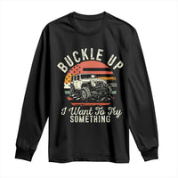 Funny Buckle Up I Want To Try Something Long Sleeve Shirt Offroad Car American Flag - Wonder Print Shop
