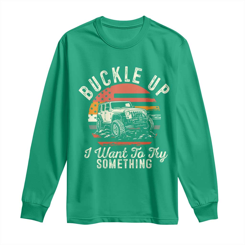 Funny Buckle Up I Want To Try Something Long Sleeve Shirt Offroad Car American Flag - Wonder Print Shop