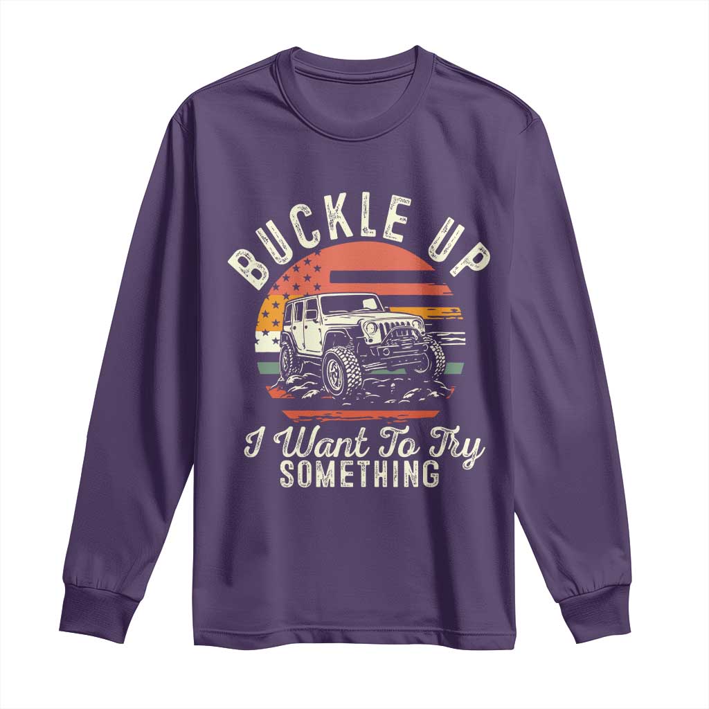 Funny Buckle Up I Want To Try Something Long Sleeve Shirt Offroad Car American Flag - Wonder Print Shop
