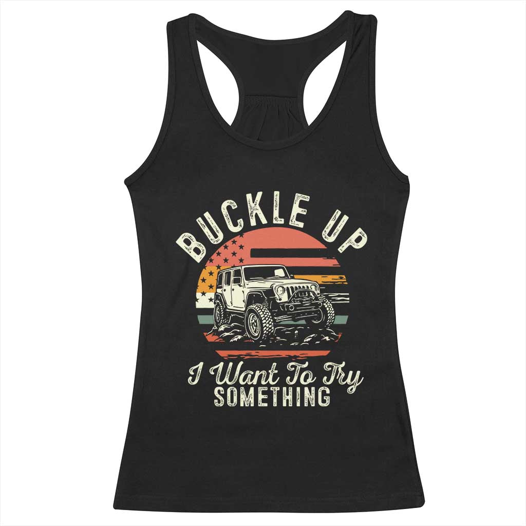Funny Buckle Up I Want To Try Something Racerback Tank Top Offroad Car American Flag - Wonder Print Shop