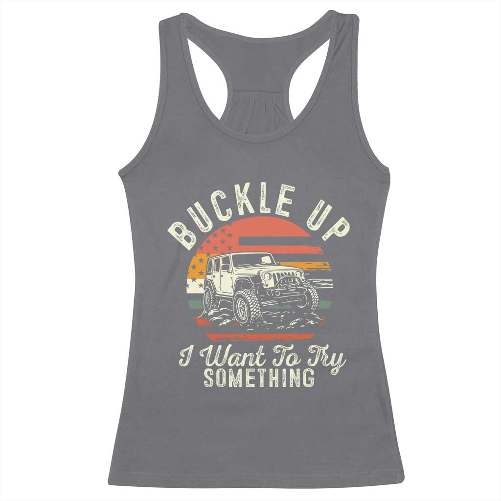 Funny Buckle Up I Want To Try Something Racerback Tank Top Offroad Car American Flag - Wonder Print Shop