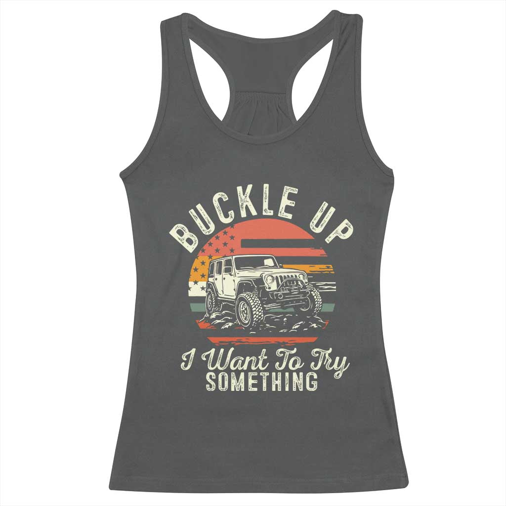Funny Buckle Up I Want To Try Something Racerback Tank Top Offroad Car American Flag - Wonder Print Shop