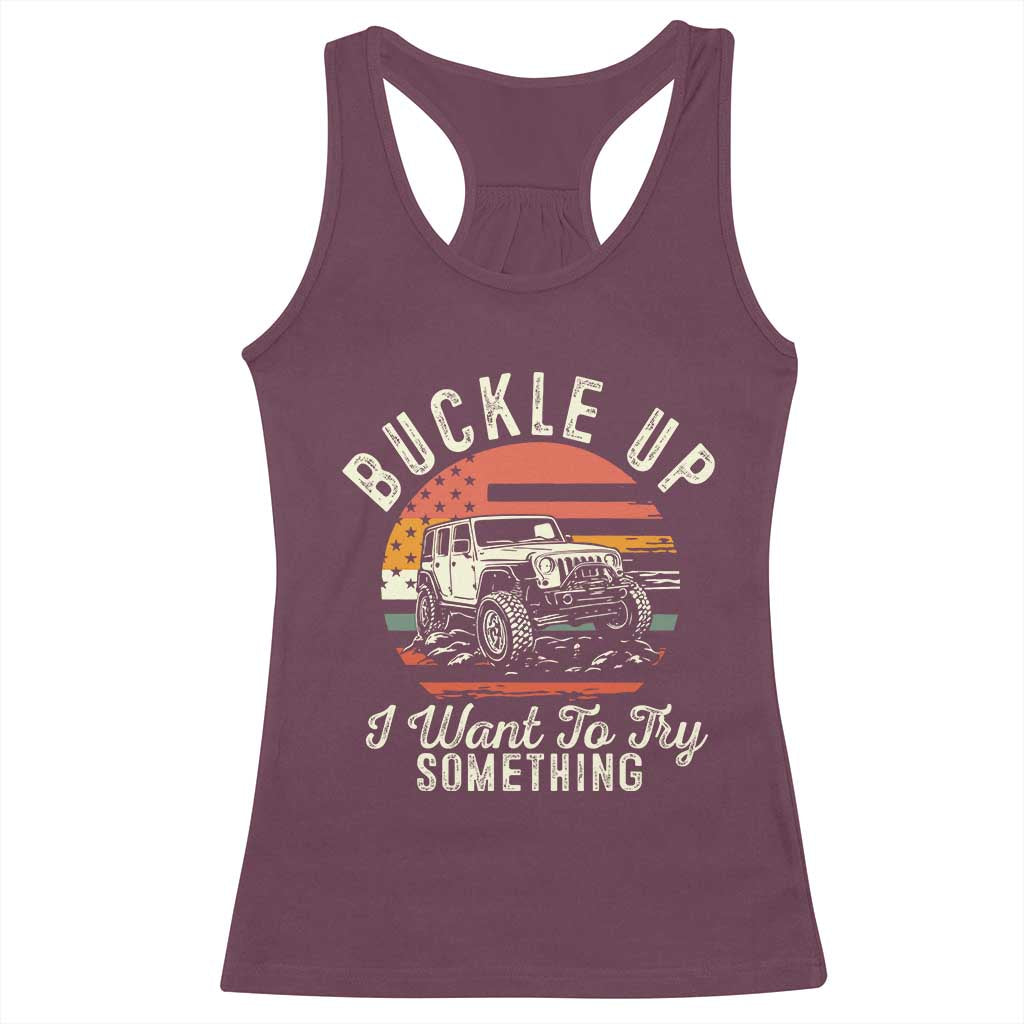 Funny Buckle Up I Want To Try Something Racerback Tank Top Offroad Car American Flag - Wonder Print Shop