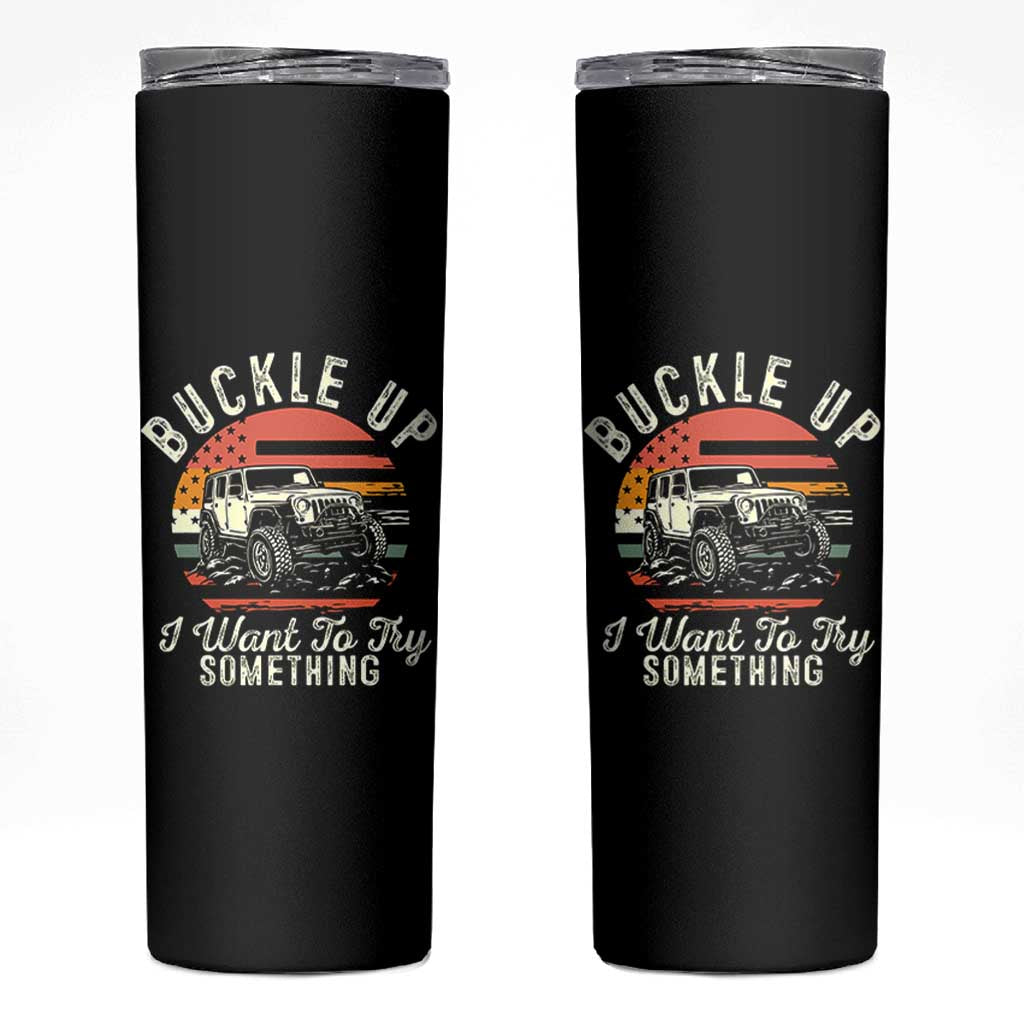 Funny Buckle Up I Want To Try Something Skinny Tumbler Offroad Car American Flag - Wonder Print Shop