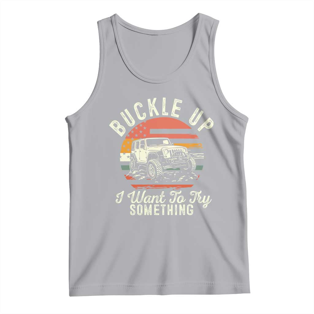 Funny Buckle Up I Want To Try Something Tank Top Offroad Car American Flag - Wonder Print Shop