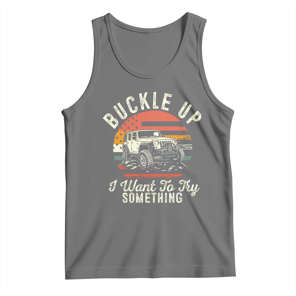 Funny Buckle Up I Want To Try Something Tank Top Offroad Car American Flag - Wonder Print Shop