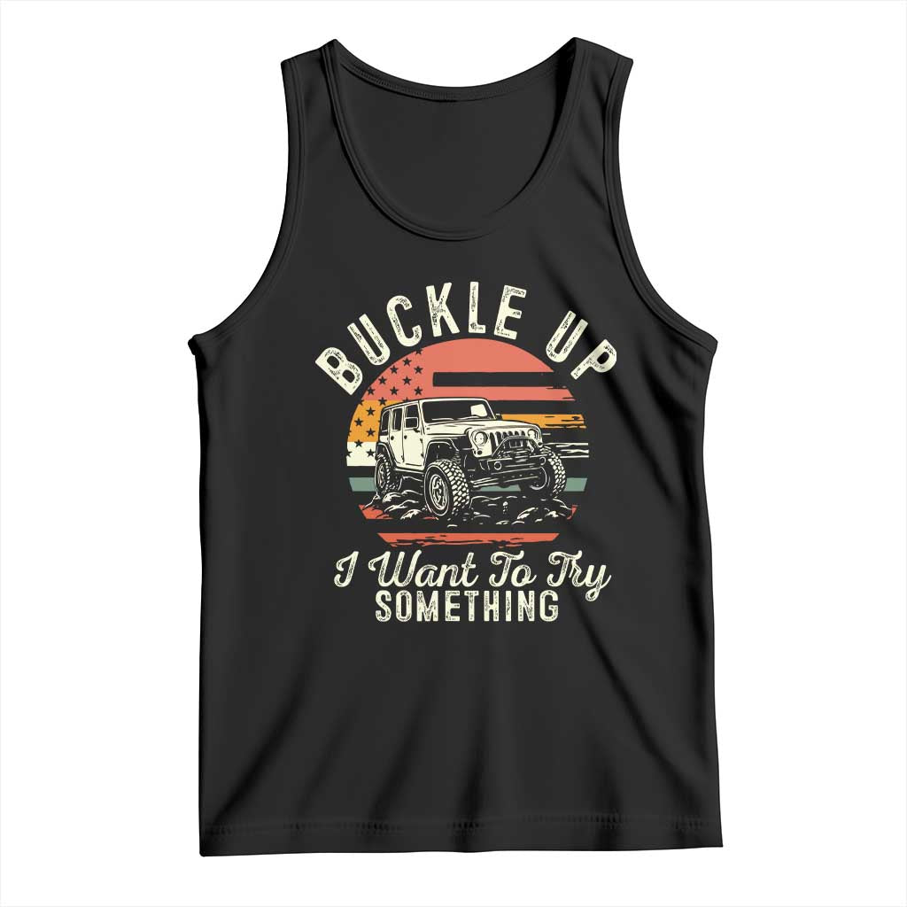 Funny Buckle Up I Want To Try Something Tank Top Offroad Car American Flag - Wonder Print Shop