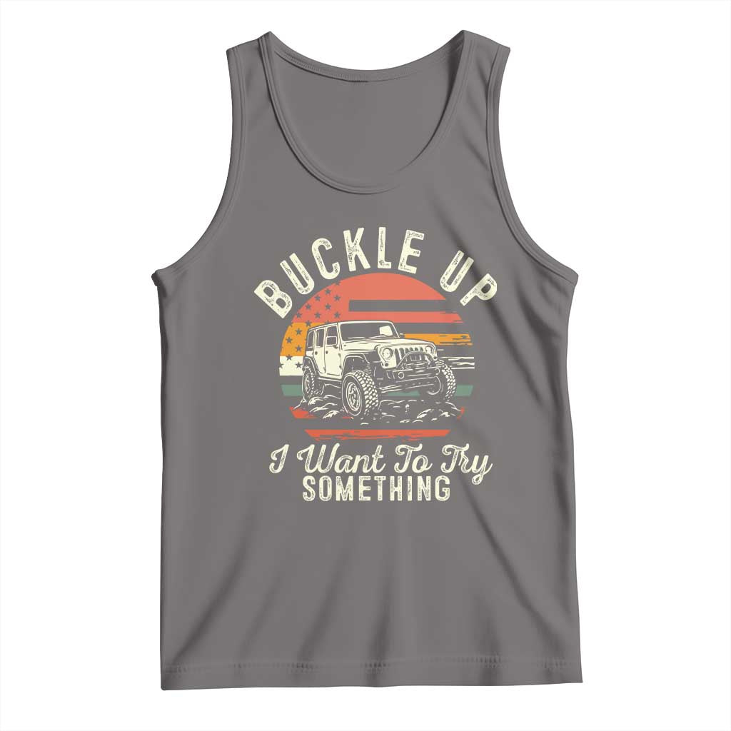 Funny Buckle Up I Want To Try Something Tank Top Offroad Car American Flag - Wonder Print Shop