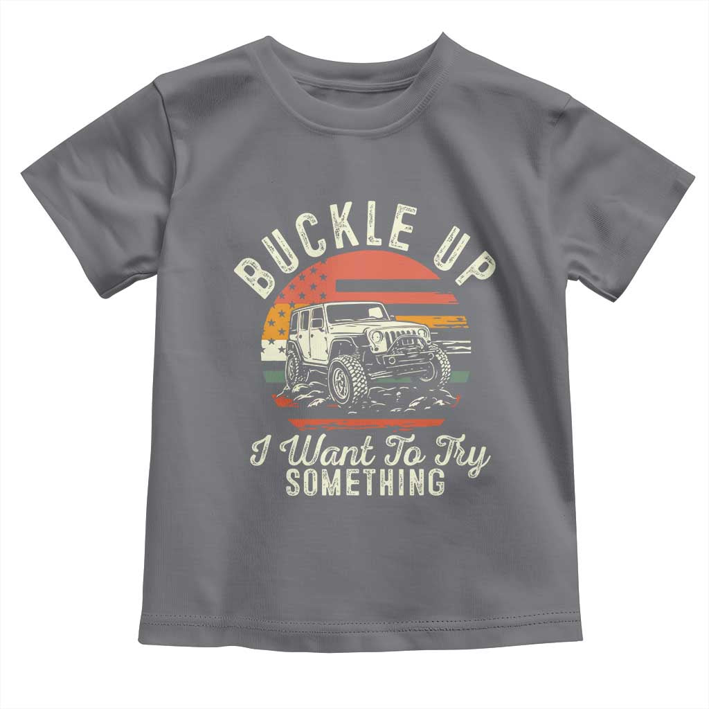 Funny Buckle Up I Want To Try Something Toddler T Shirt Offroad Car American Flag - Wonder Print Shop