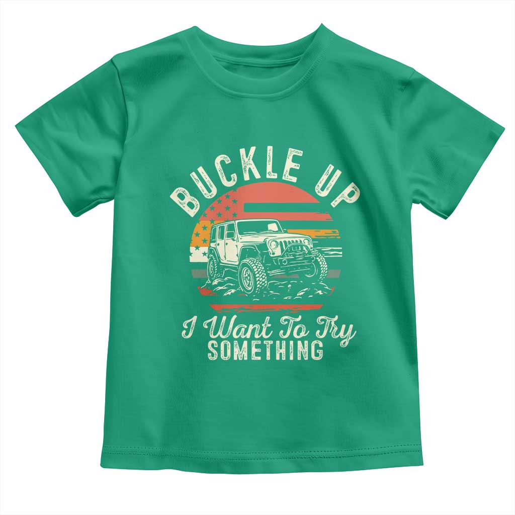 Funny Buckle Up I Want To Try Something Toddler T Shirt Offroad Car American Flag - Wonder Print Shop