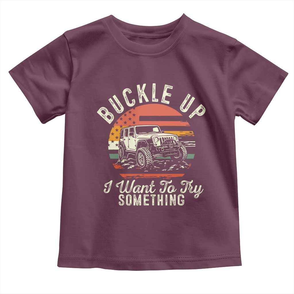 Funny Buckle Up I Want To Try Something Toddler T Shirt Offroad Car American Flag - Wonder Print Shop