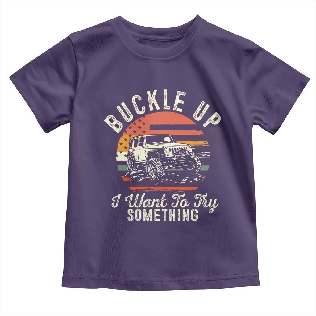 Funny Buckle Up I Want To Try Something Toddler T Shirt Offroad Car American Flag - Wonder Print Shop