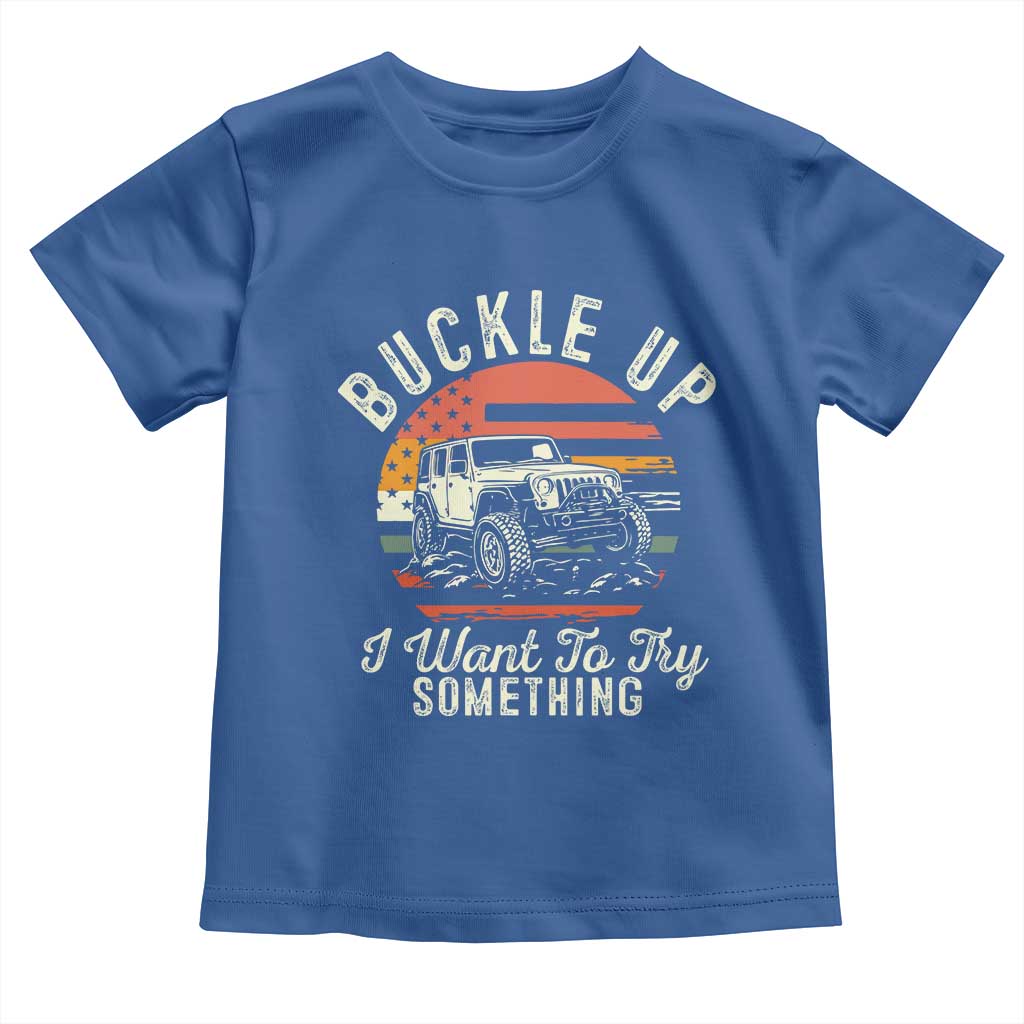 Funny Buckle Up I Want To Try Something Toddler T Shirt Offroad Car American Flag - Wonder Print Shop