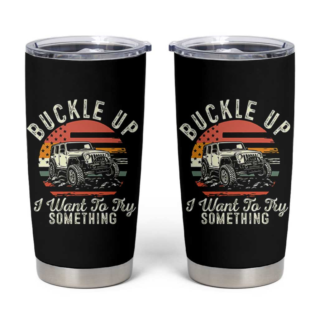 Funny Buckle Up I Want To Try Something Tumbler Cup Offroad Car American Flag - Wonder Print Shop