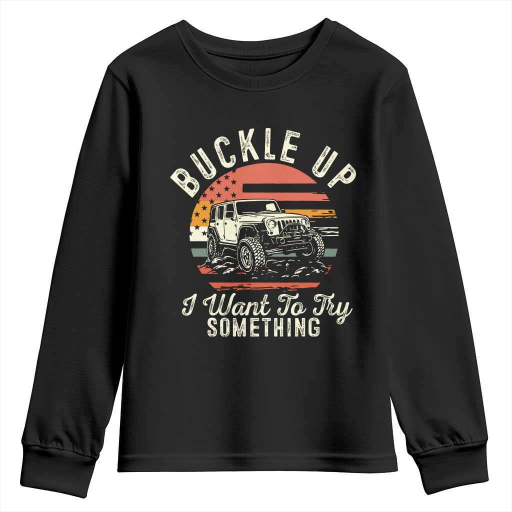 Funny Buckle Up I Want To Try Something Youth Sweatshirt Offroad Car American Flag - Wonder Print Shop