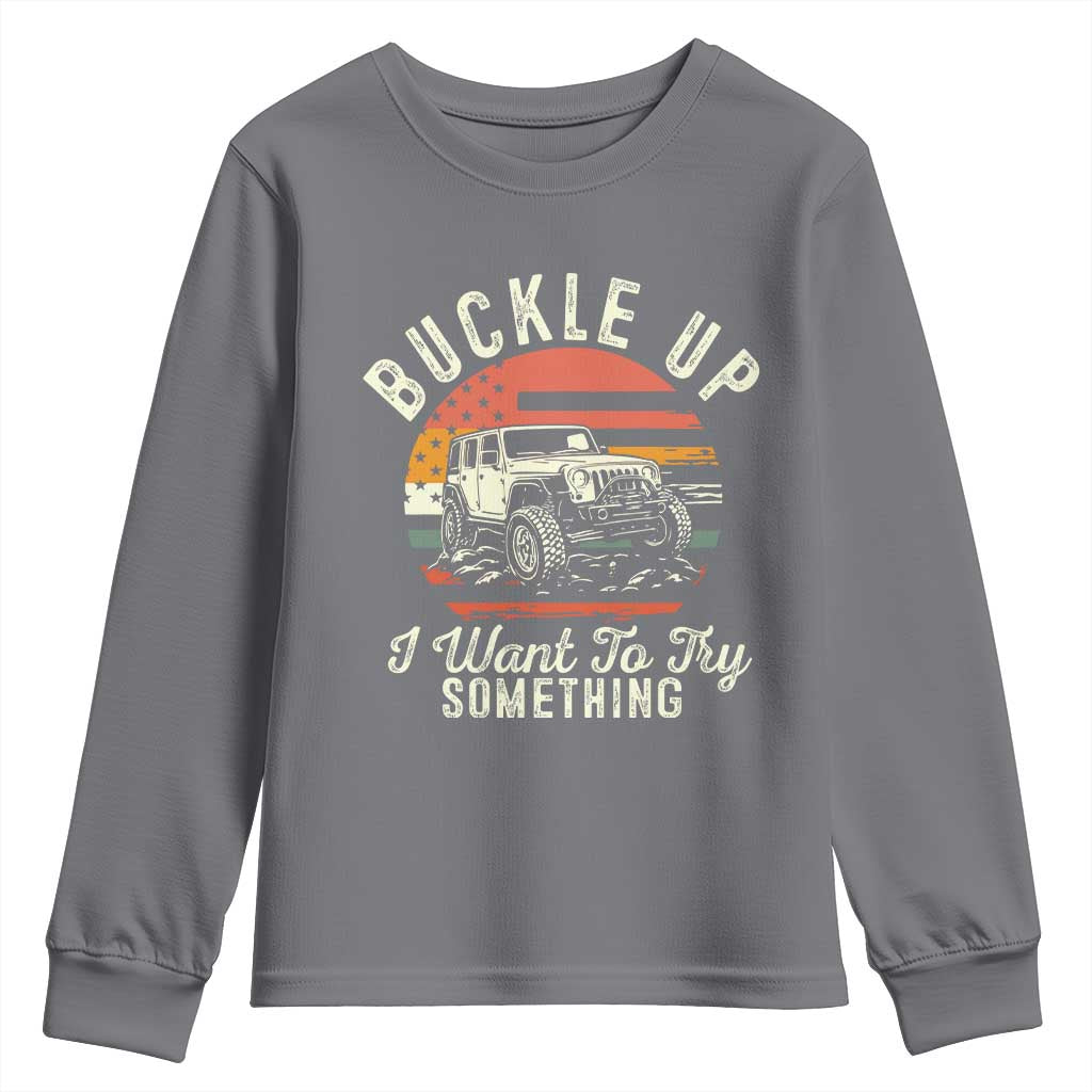 Funny Buckle Up I Want To Try Something Youth Sweatshirt Offroad Car American Flag - Wonder Print Shop