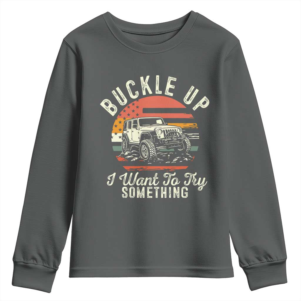 Funny Buckle Up I Want To Try Something Youth Sweatshirt Offroad Car American Flag - Wonder Print Shop