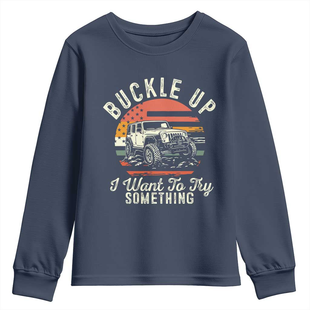 Funny Buckle Up I Want To Try Something Youth Sweatshirt Offroad Car American Flag - Wonder Print Shop