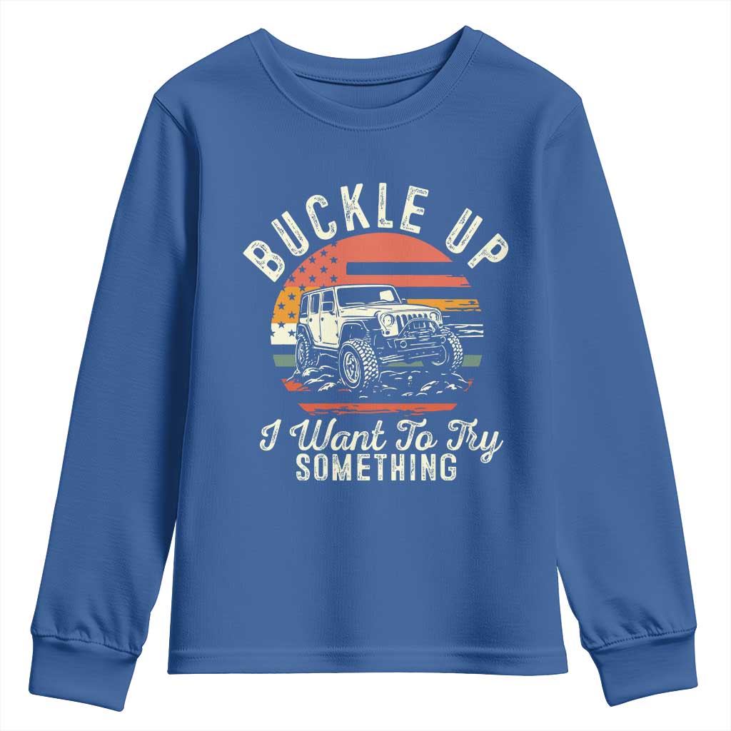 Funny Buckle Up I Want To Try Something Youth Sweatshirt Offroad Car American Flag - Wonder Print Shop
