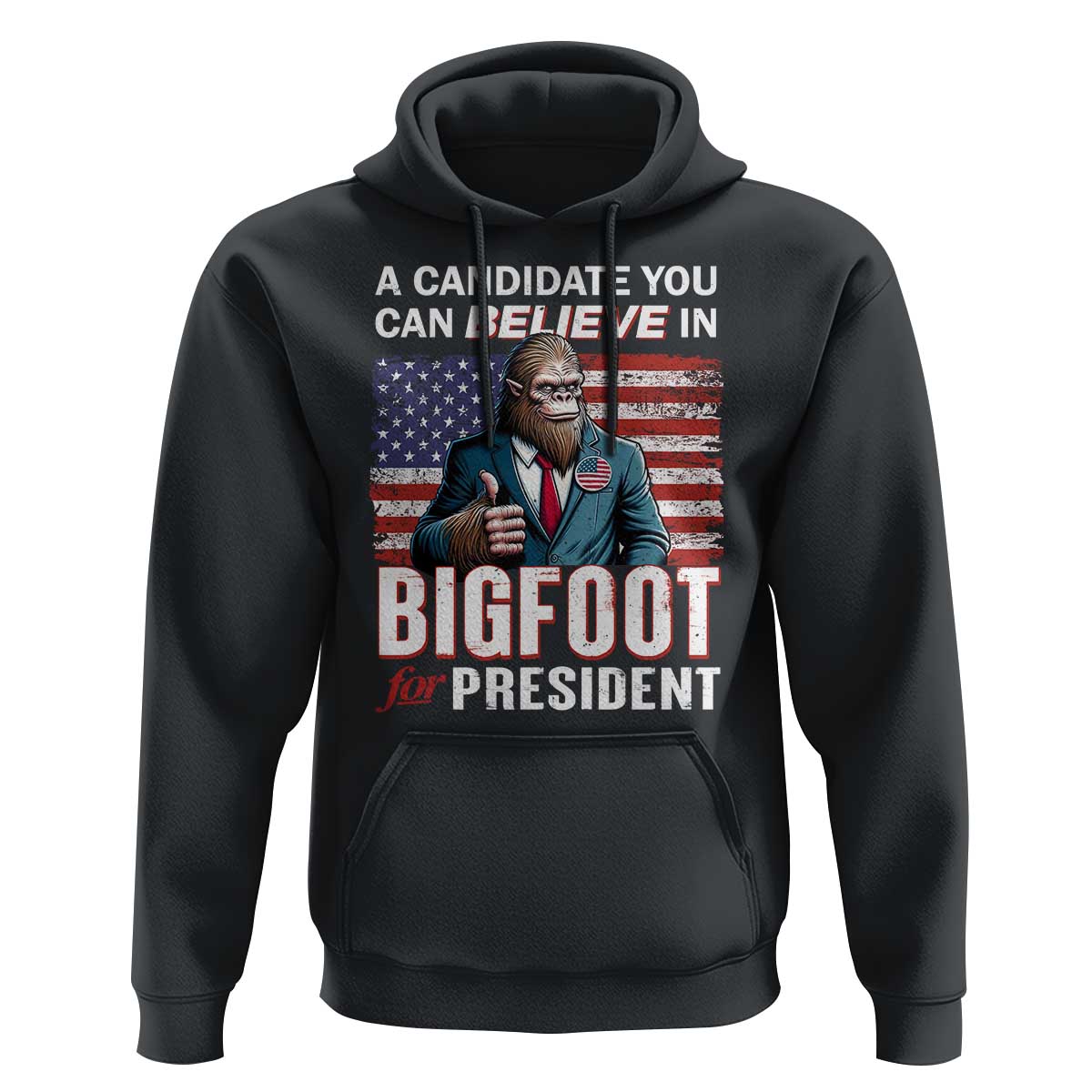 Funny Bigfoot For President Hoodie A Candidate You Can Believe In 2024 Sasquatch USA Flag - Wonder Print Shop