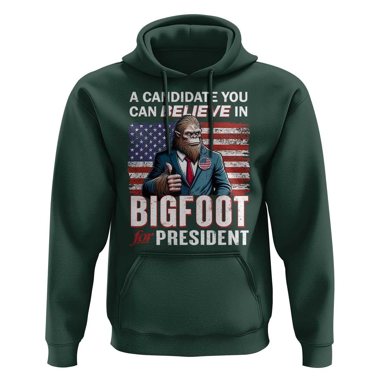 Funny Bigfoot For President Hoodie A Candidate You Can Believe In 2024 Sasquatch USA Flag - Wonder Print Shop