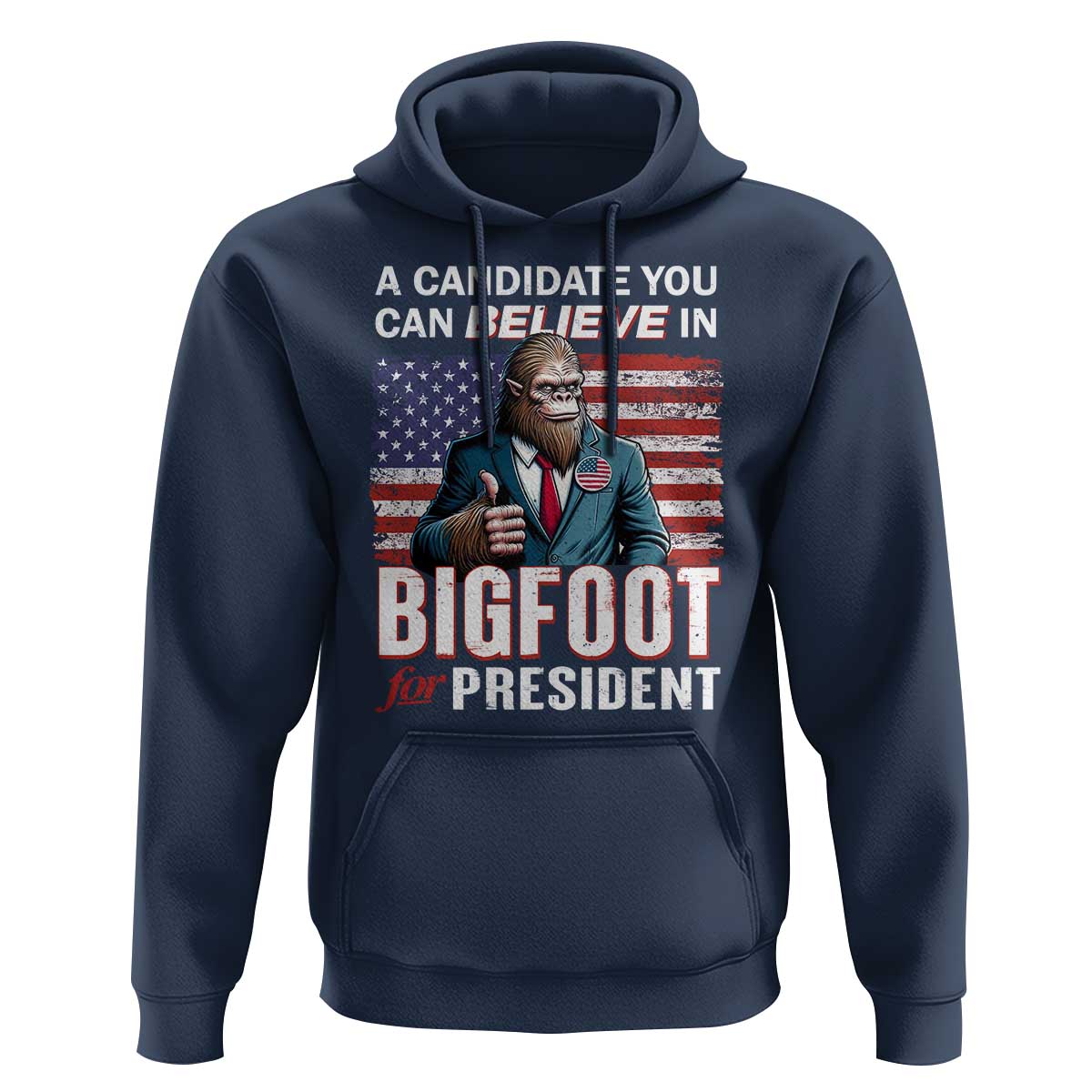Funny Bigfoot For President Hoodie A Candidate You Can Believe In 2024 Sasquatch USA Flag - Wonder Print Shop