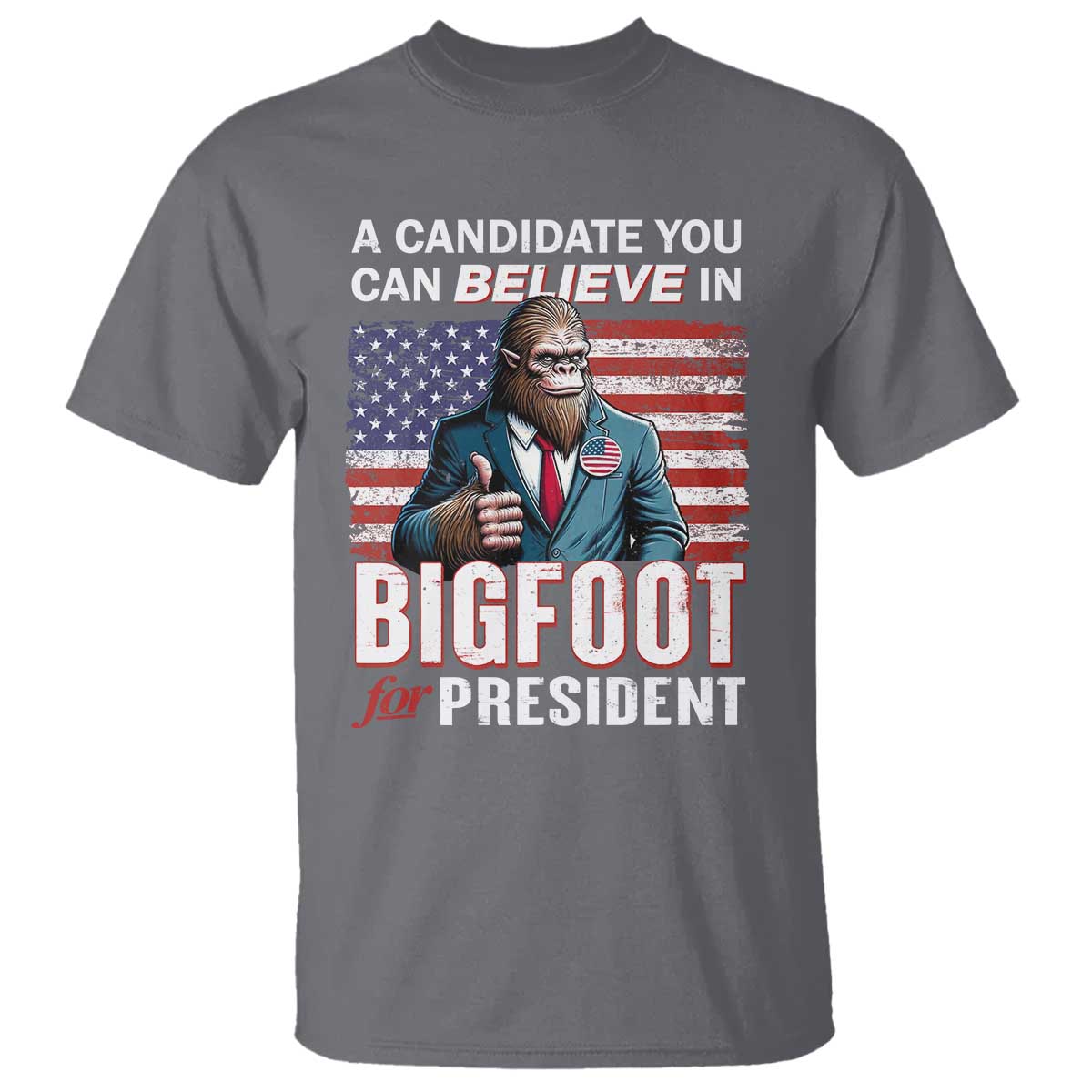 Funny Bigfoot For President T Shirt A Candidate You Can Believe In 2024 Sasquatch USA Flag - Wonder Print Shop