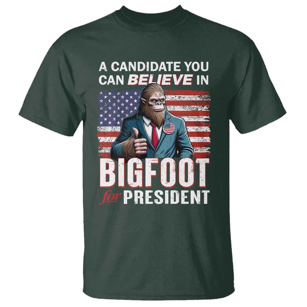 Funny Bigfoot For President T Shirt A Candidate You Can Believe In 2024 Sasquatch USA Flag - Wonder Print Shop