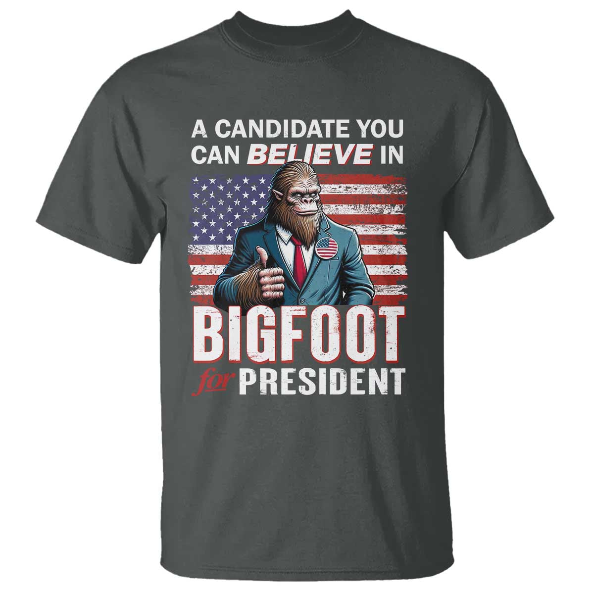Funny Bigfoot For President T Shirt A Candidate You Can Believe In 2024 Sasquatch USA Flag - Wonder Print Shop