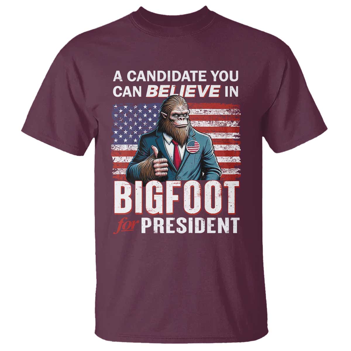 Funny Bigfoot For President T Shirt A Candidate You Can Believe In 2024 Sasquatch USA Flag - Wonder Print Shop
