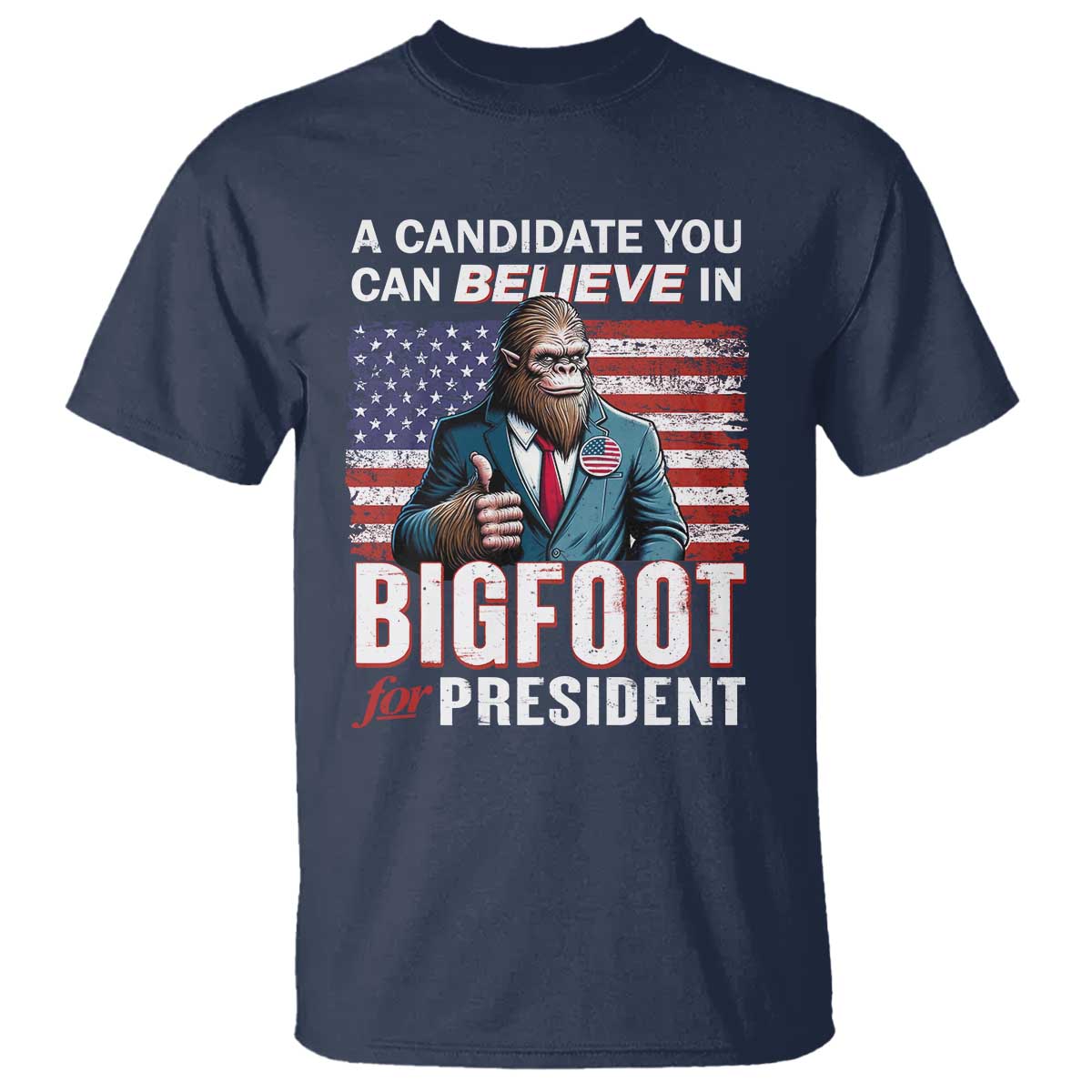 Funny Bigfoot For President T Shirt A Candidate You Can Believe In 2024 Sasquatch USA Flag - Wonder Print Shop