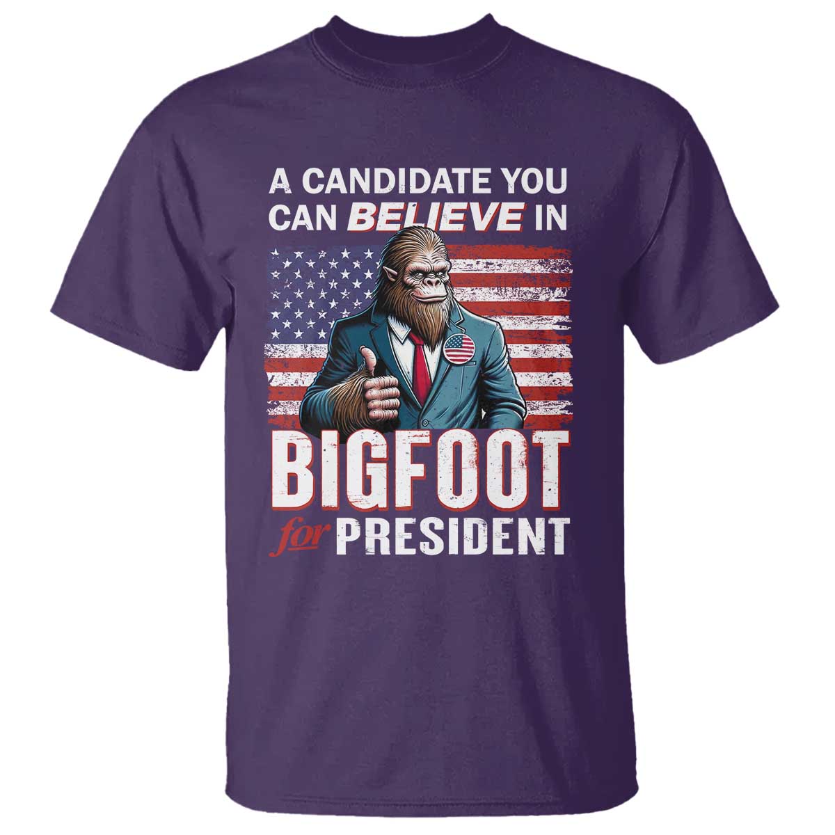 Funny Bigfoot For President T Shirt A Candidate You Can Believe In 2024 Sasquatch USA Flag - Wonder Print Shop