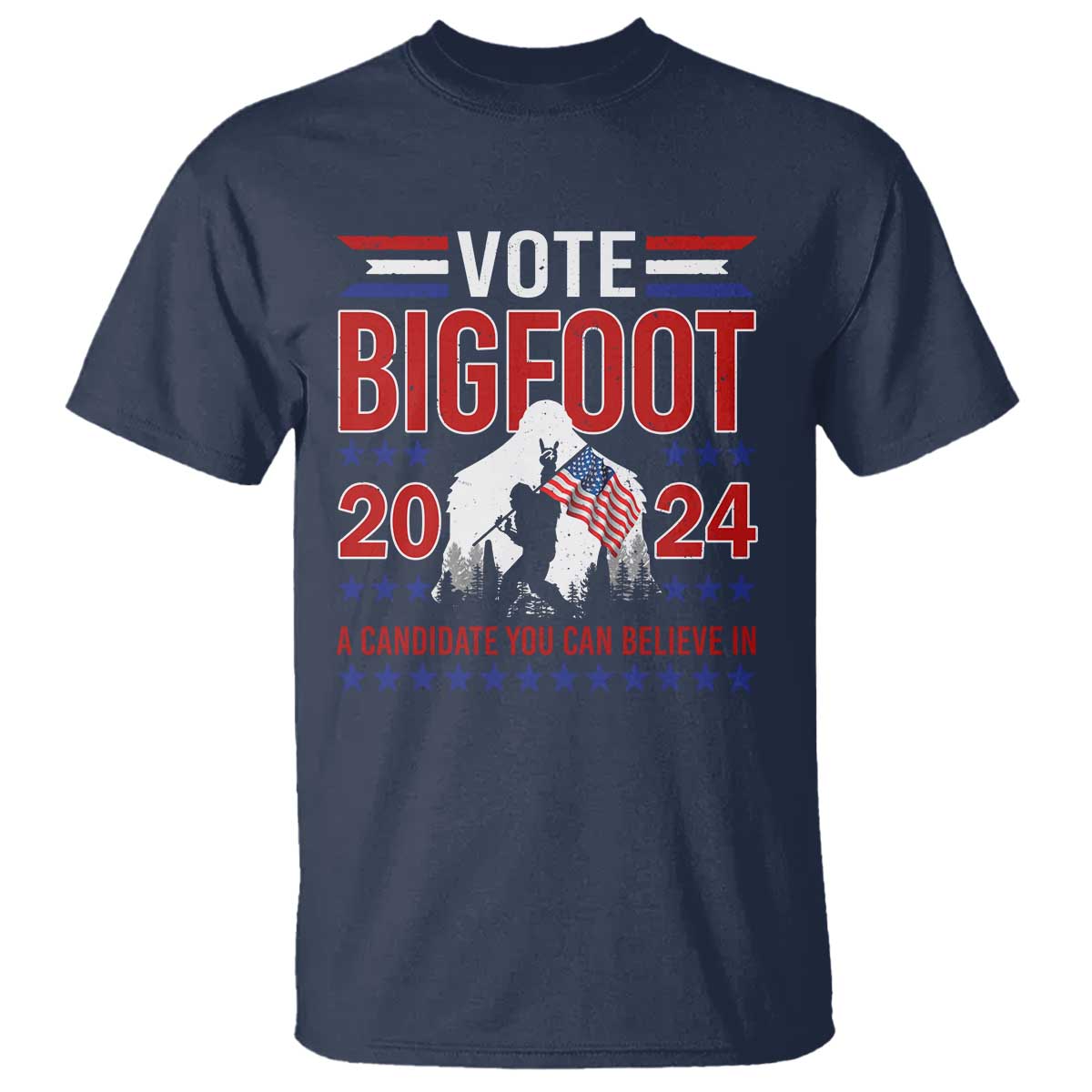 Funny Presidential Election Bigfoot T Shirt Vote Bigfoot A Candidate You Can Believe In 2024 - Wonder Print Shop