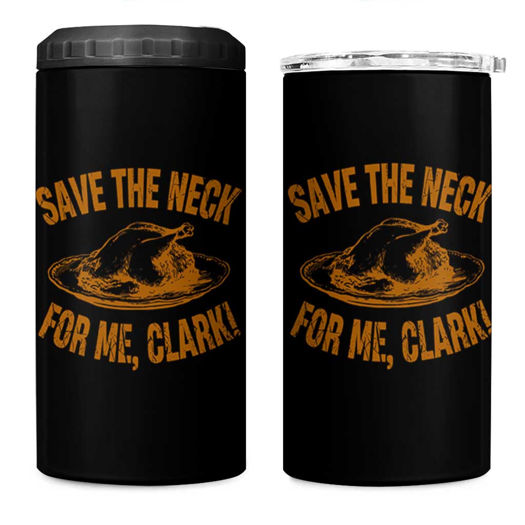 Funny Save The Neck For Me Clark 4 in 1 Can Cooler Tumbler Turkey Thanksgiving Christmas Dinner - Wonder Print Shop