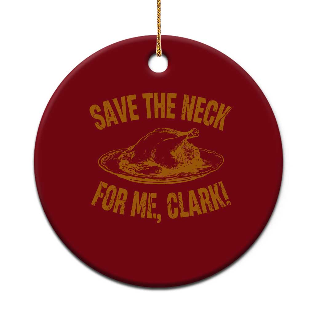 Funny Save The Neck For Me Clark Ceramic Ornament Turkey Thanksgiving Xmas Dinner - Wonder Print Shop