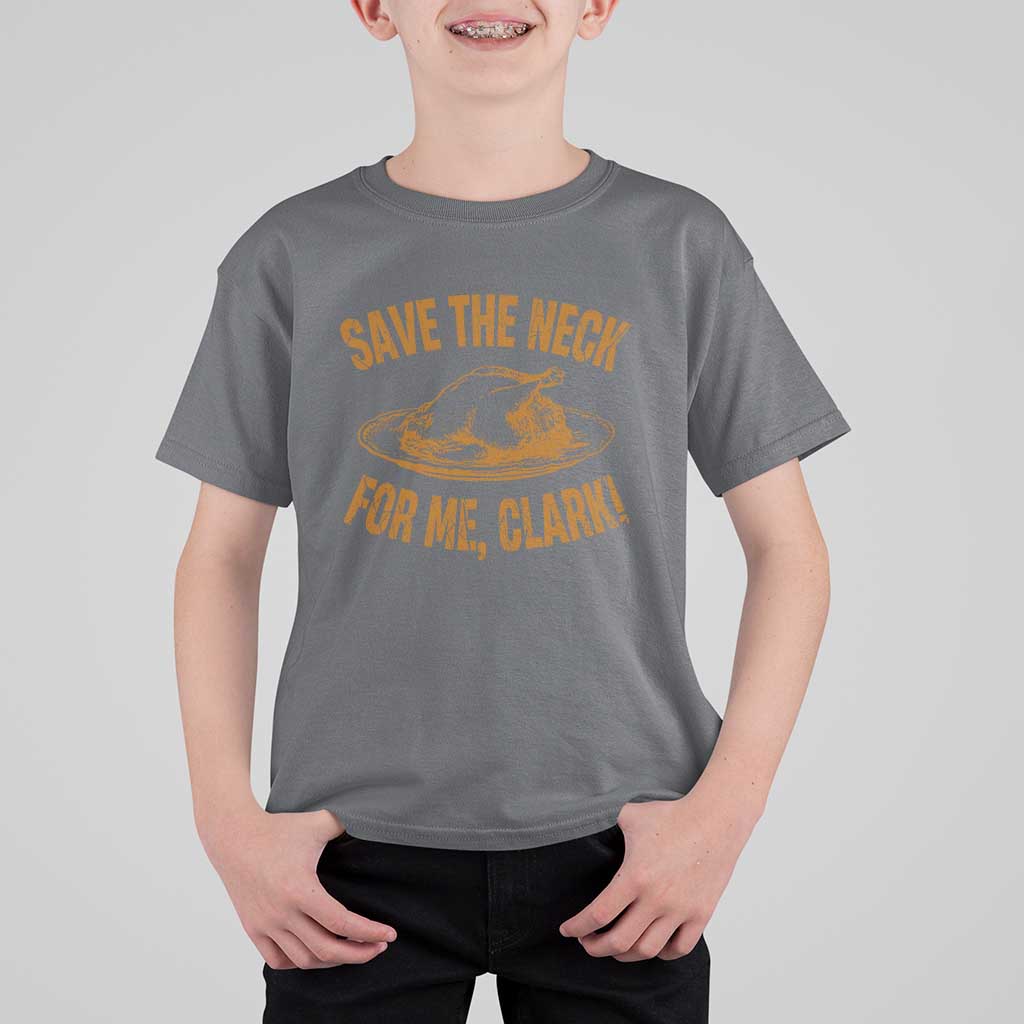 Funny Save The Neck For Me Clark T Shirt For Kid Turkey Thanksgiving Christmas Dinner - Wonder Print Shop