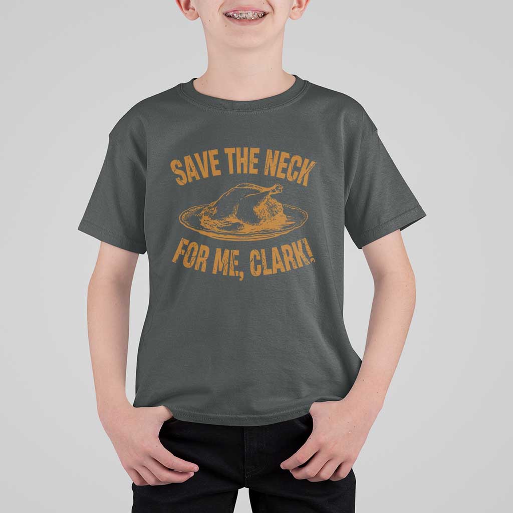 Funny Save The Neck For Me Clark T Shirt For Kid Turkey Thanksgiving Christmas Dinner - Wonder Print Shop