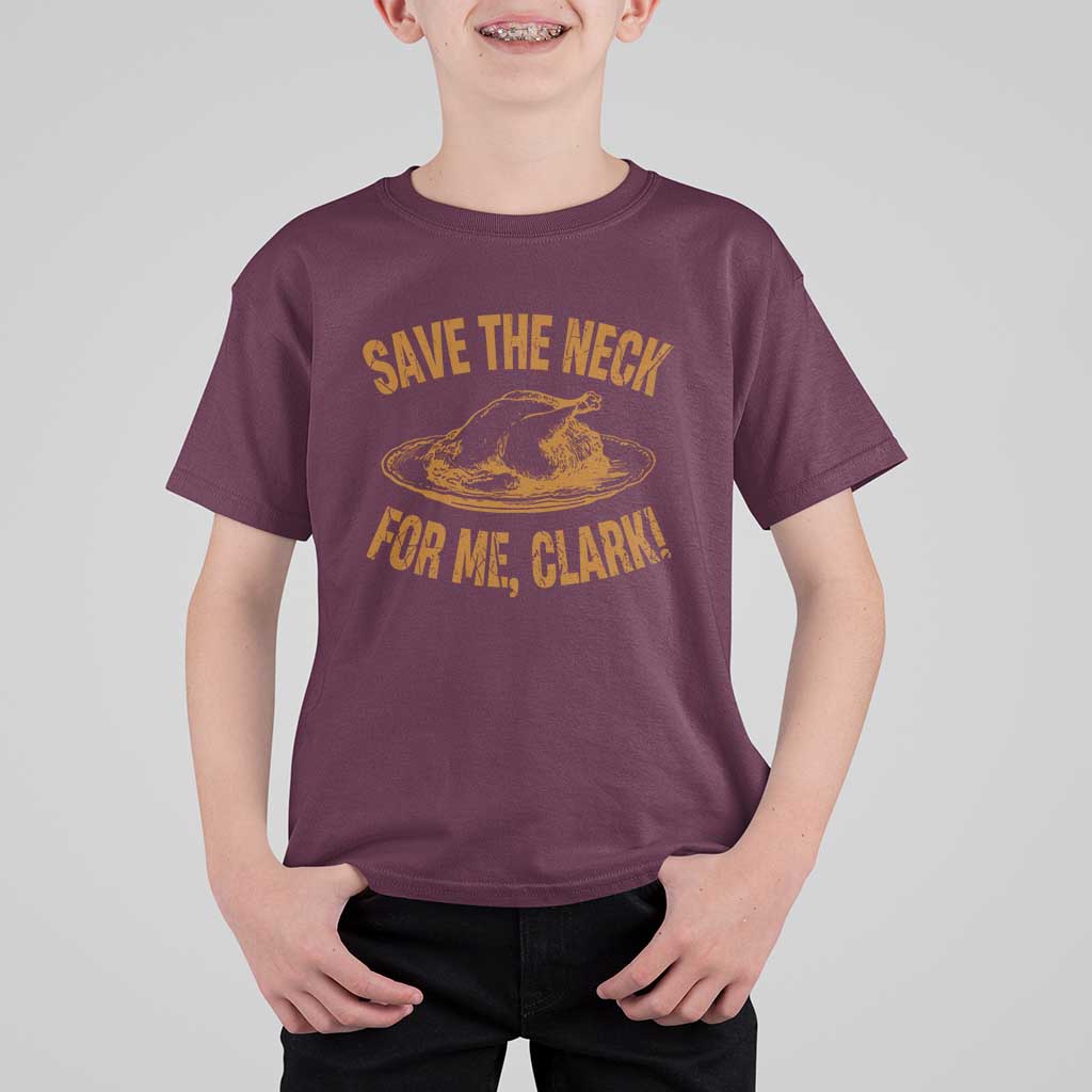 Funny Save The Neck For Me Clark T Shirt For Kid Turkey Thanksgiving Christmas Dinner - Wonder Print Shop