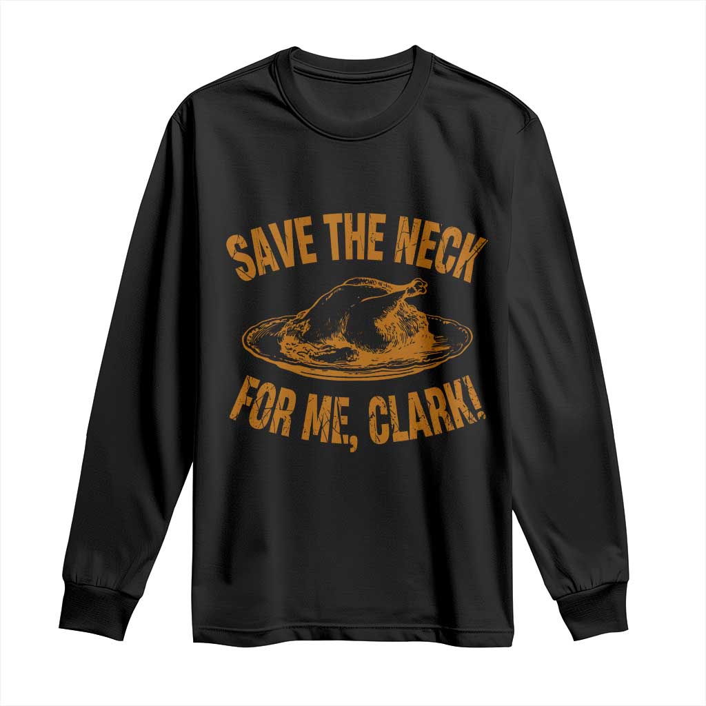Funny Save The Neck For Me Clark Long Sleeve Shirt Turkey Thanksgiving Christmas Dinner - Wonder Print Shop