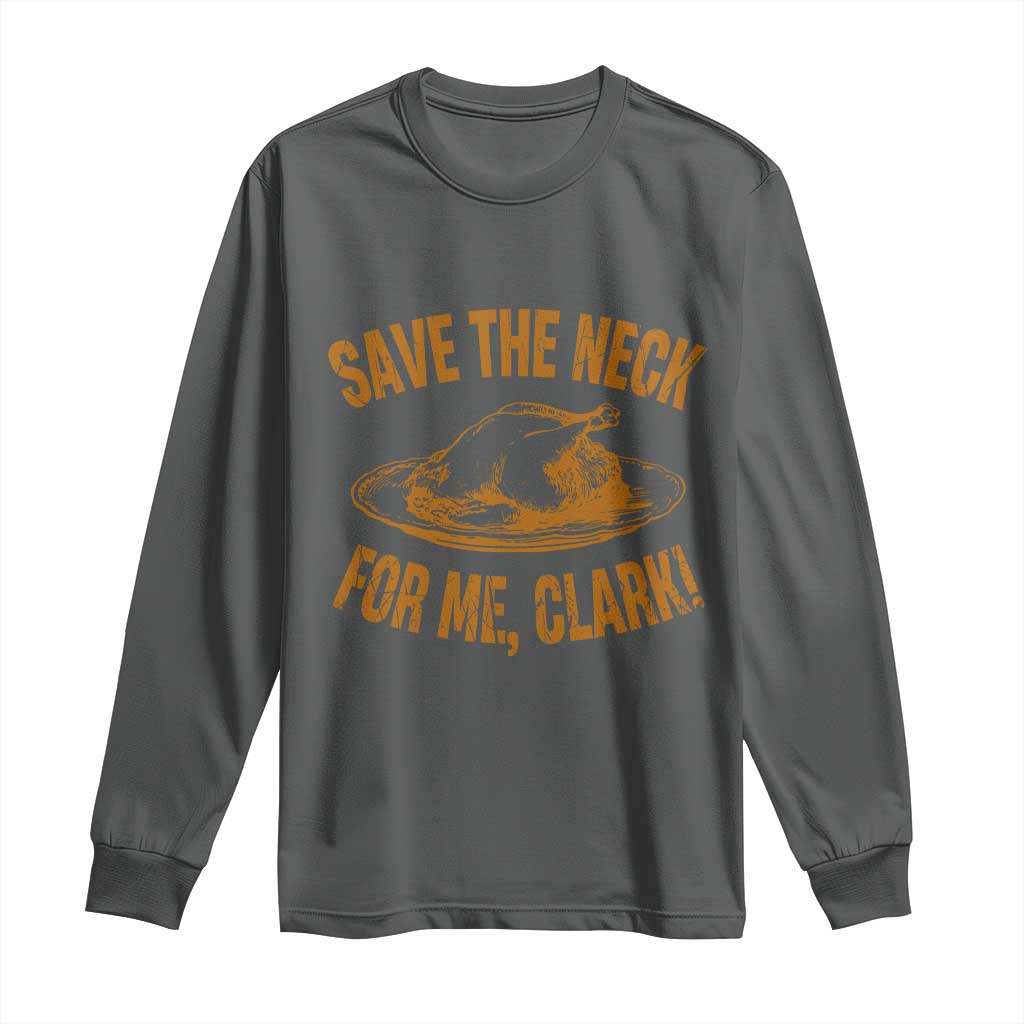 Funny Save The Neck For Me Clark Long Sleeve Shirt Turkey Thanksgiving Christmas Dinner - Wonder Print Shop