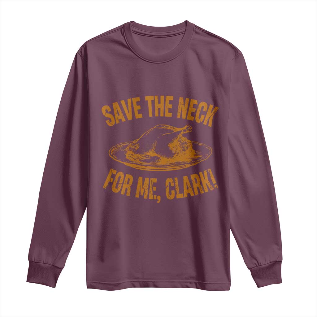 Funny Save The Neck For Me Clark Long Sleeve Shirt Turkey Thanksgiving Christmas Dinner - Wonder Print Shop