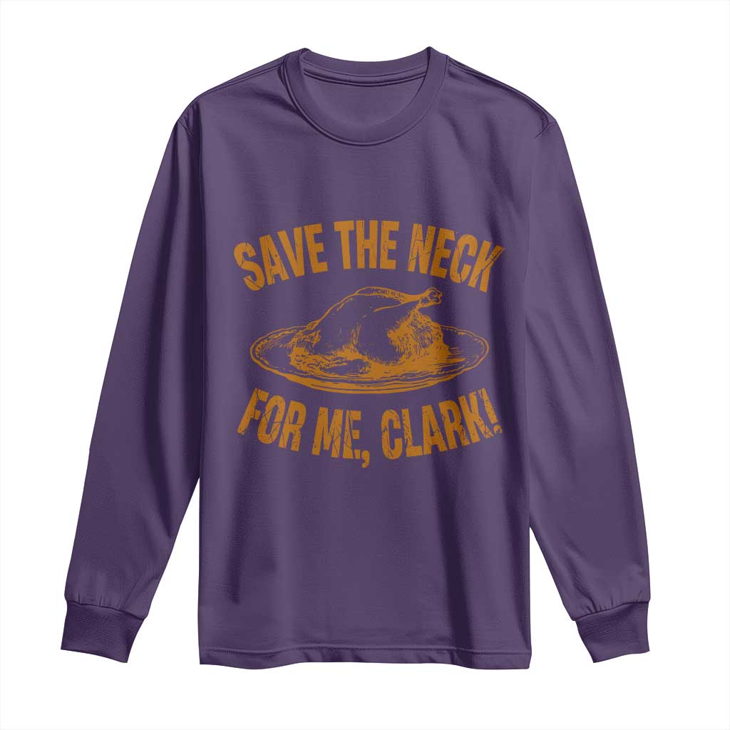 Funny Save The Neck For Me Clark Long Sleeve Shirt Turkey Thanksgiving Christmas Dinner - Wonder Print Shop