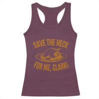 Funny Save The Neck For Me Clark Racerback Tank Top Turkey Thanksgiving Christmas Dinner - Wonder Print Shop
