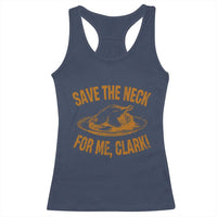 Funny Save The Neck For Me Clark Racerback Tank Top Turkey Thanksgiving Christmas Dinner - Wonder Print Shop