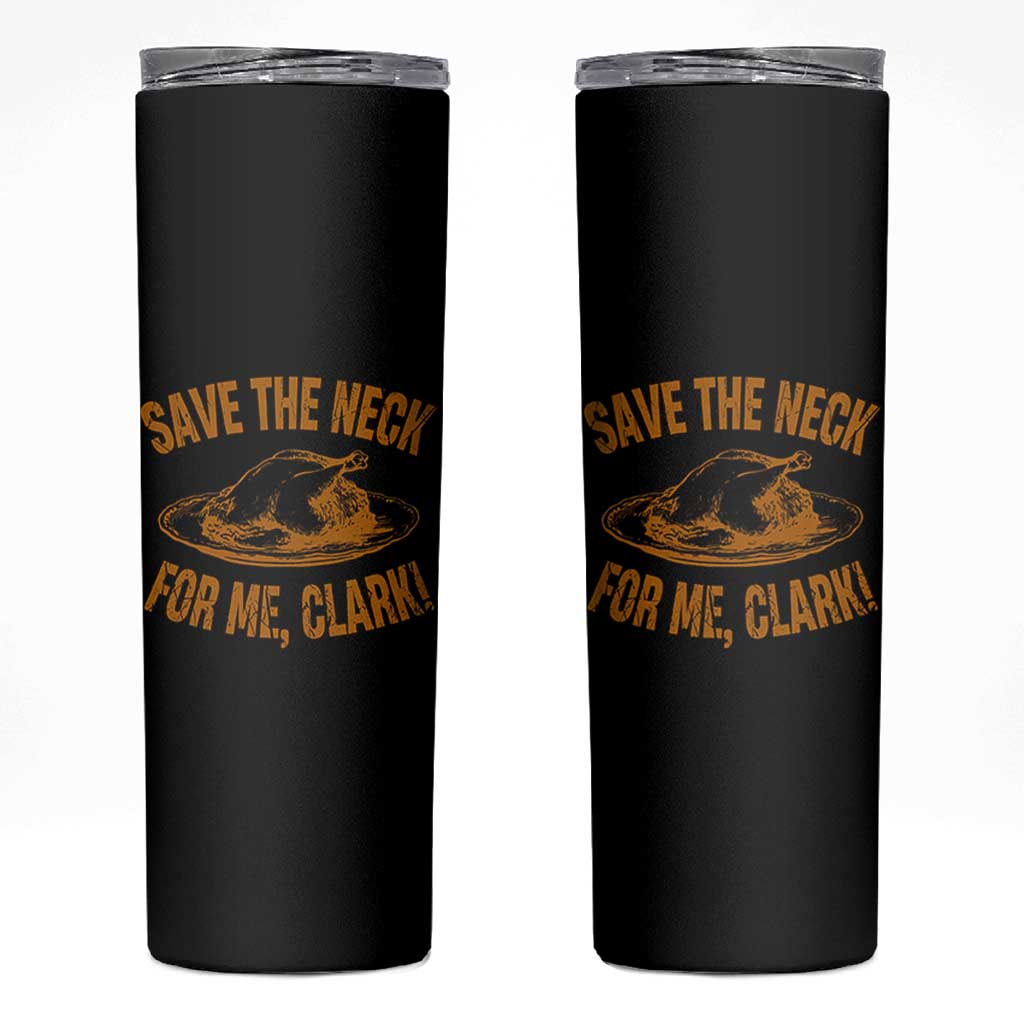 Funny Save The Neck For Me Clark Skinny Tumbler Turkey Thanksgiving Christmas Dinner - Wonder Print Shop